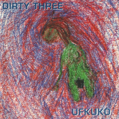 DIRTY THREE - Ufkuko