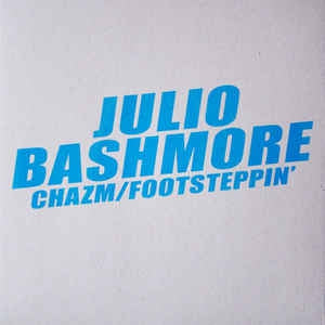 JULIO BASHMORE - Chazm / Footsteppin'