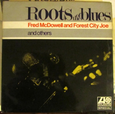 FRED MCDOWELL, FOREST CITY JOE AND OTHERS - Roots Of The Blues