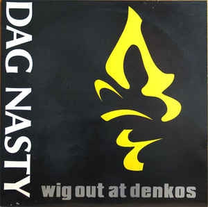 DAG NASTY - Wig Out At Denkos