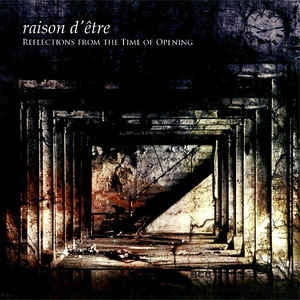 RAISON D'êTRE - Reflections From The Time Of Opening