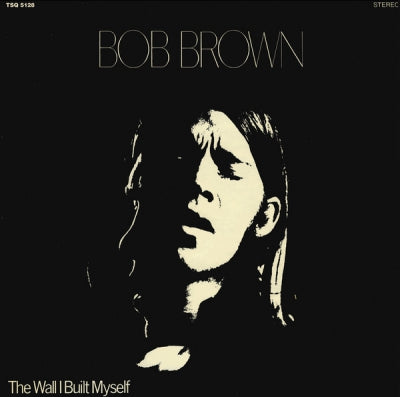 BOB BROWN - The Wall I Built Myself