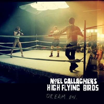 NOEL GALLAGHER'S HIGH FLYING BIRDS - Dream On