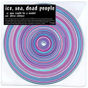 ICE, SEA, DEAD PEOPLE - You Could Be A Model / Ultra Silence