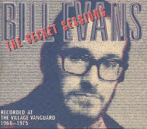 BILL EVANS - The Secret Sessions (Recorded At The Village Vanguard 1966-1975