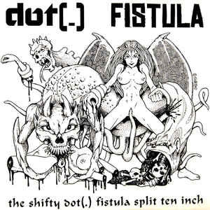 DOT (.) / FISTULA - The Shifty Dot (.) Fistula Split Ten Inch
