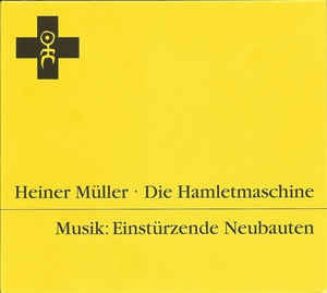 HEINER MüLLER & EINSTüRZENDE NEUBAUTEN - Die Hamletmaschine