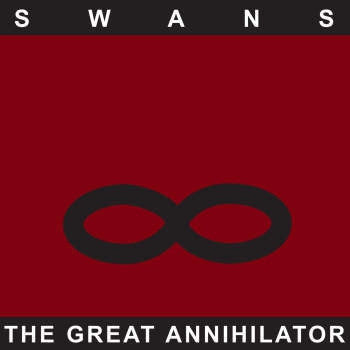 SWANS  - The Great Annihilator