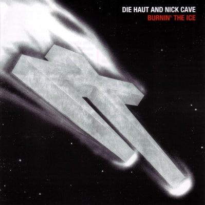 DIE HAUT AND NICK CAVE - Burnin' The Ice