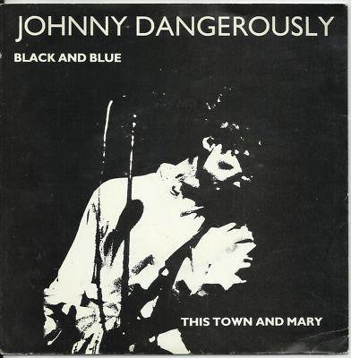 JOHNNY DANGEROUSLY - Black And Blue / This Town And Mary