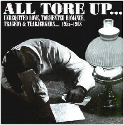 VARIOUS ARTISTS - All Tore Up ... Unrequited Love, Tormented Romance, Tragedy & Tearjerkers .... 1955-1968