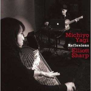 ELLIOTT SHARP, MICHIYO YAGI - Reflexions