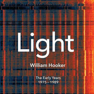 WILLIAM HOOKER - Light The Early Years 1975 - 1989