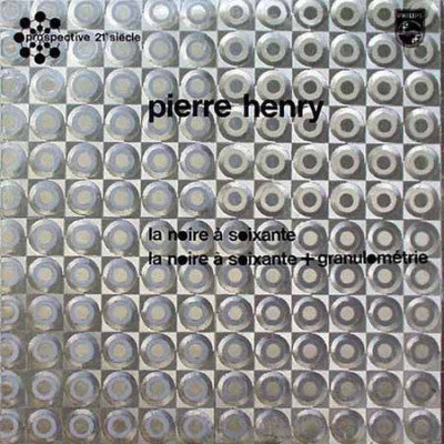 PIERRE HENRY - La Noire À Soixante / Granulométrie