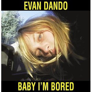 EVAN DANDO - Baby I'm Bored