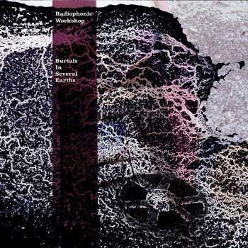 THE RADIOPHONIC WORKSHOP - Burials In Several Earths