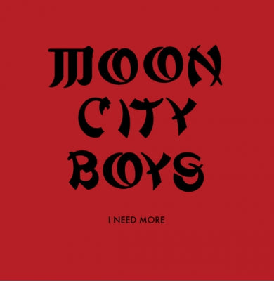 MOON CITY BOYS - I Need More