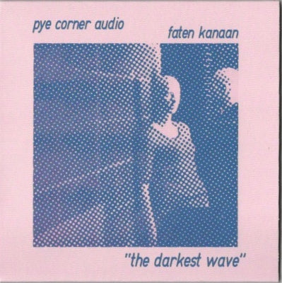 PYE CORNER AUDIO / FATEN KANAAN - The Darkest Wave