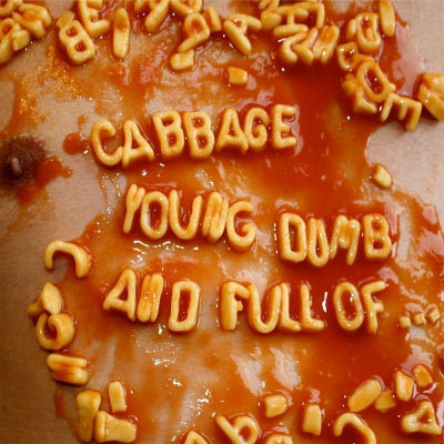 CABBAGE - Young, Dumb And Full Of....
