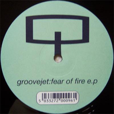 GROOVEJET - Fear Of Fire E.P