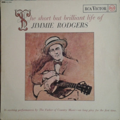 JIMMIE RODGERS - The Short But Brilliant Life Of Jimmie Rodgers