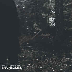 BRAINBOMBS - How To Dispose Of A Dead Body