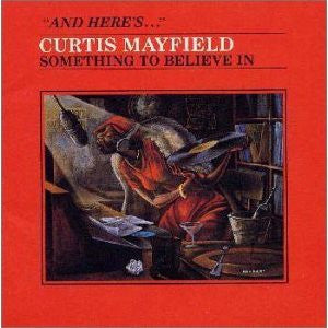 CURTIS MAYFIELD  - Something To Believe In