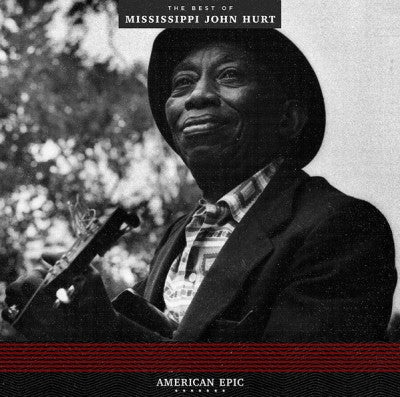 MISSISSIPPI JOHN HURT  - American Epic: The Best Of Mississippi John Hurt