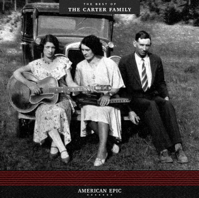 THE CARTER FAMILY - American Epic: The Best of The Carter Family