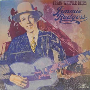 JIMMIE RODGERS - Train Whistle Blues