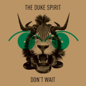 THE DUKE SPIRIT - Don't Wait
