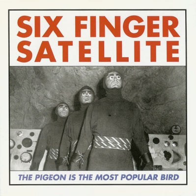 SIX FINGER SATELLITE - The Pigeon Is The Most Popular Bird (Idiot Version)
