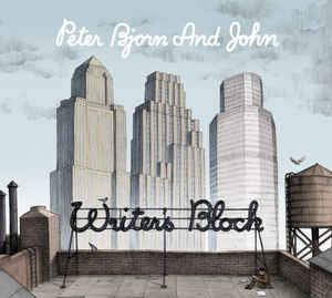 PETER BJORN AND JOHN - Writer's Block
