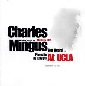 CHARLES MINGUS - Music Written For Monterey 1965, Not Heard… Played In Its Entirety AT UCLA, September 25, 1965