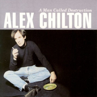ALEX CHILTON - A Man Called Destruction