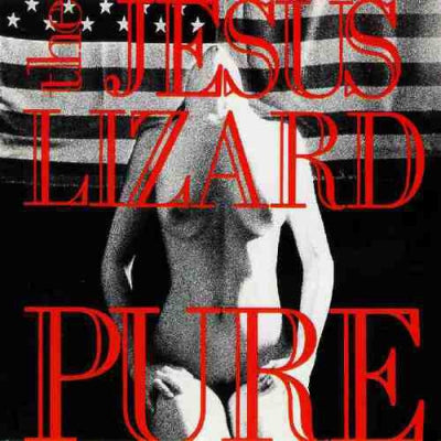 JESUS LIZARD - Pure
