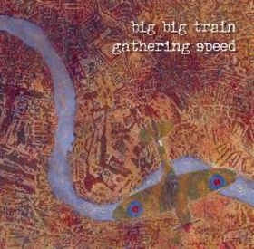 BIG BIG TRAIN - Gathering Speed