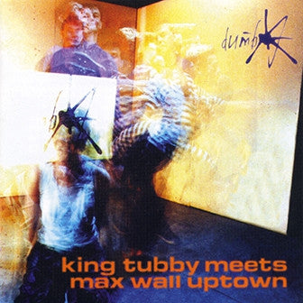 DUMB - King Tubby Meets Max Wall Uptown