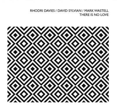 RHODRI DAVIES / DAVID SYLVIAN / MARK WASTELL - There Is No Love