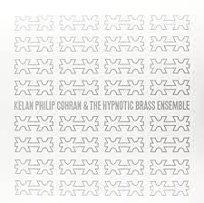 KELAN PHILIP COHRAN & THE HYPNOTIC BRASS ENSEMBLE - Kelan Philip Cohran & The Hypnotic Brass Ensemble
