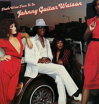 JOHNNY GUITAR WATSON - That's What Time It Is