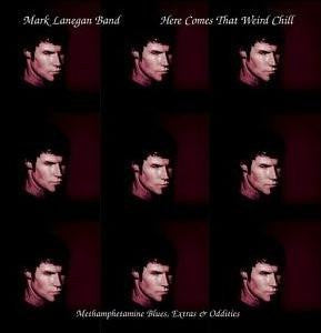 MARK LANEGAN - Here Comes That Weird Chill (Methamphetamine Blues, Extras & Oddities)