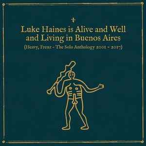 LUKE HAINES - Luke Haines Is Alive And Well And Living In Buenos Aires (Heavy, Frenz - The Solo Anthology 2001-201