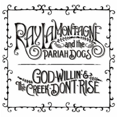 RAY LAMONTAGNE AND THE PARIAH DOGS - God Willin' & The Creek Don't Rise