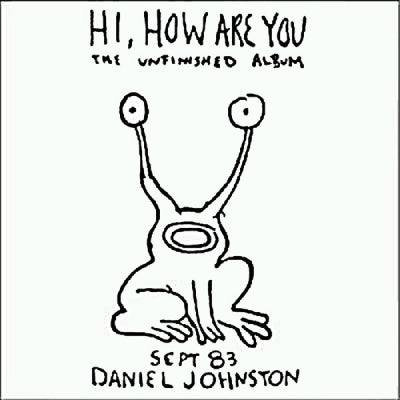 DANIEL JOHNSTON - Hi, How Are You: The Unfinished Album