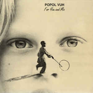 POPOL VUH - For You And Me