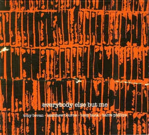 TONY BEVAN, MATTHEW BOURNE, TONY BUCK, BARRE PHILLIPS - Everybody Else But Me