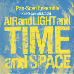 PAN-SCAN ENSEMBLE - Air And Light And Time And Space