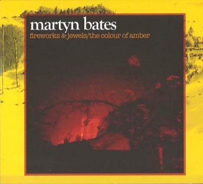 MARTYN BATES - Fireworks & Jewels / The Colour Of Amber