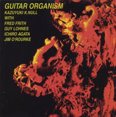 KAZUYUKI K.NULL WITH FRED FRITH, GUY LOHNES, ICHIRO AGATA, JIM O'ROURKE - Guitar Organism